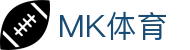 MK体育（MK Sports）– 最新体育赛事直播平台-实时比分与赛程尽在掌握